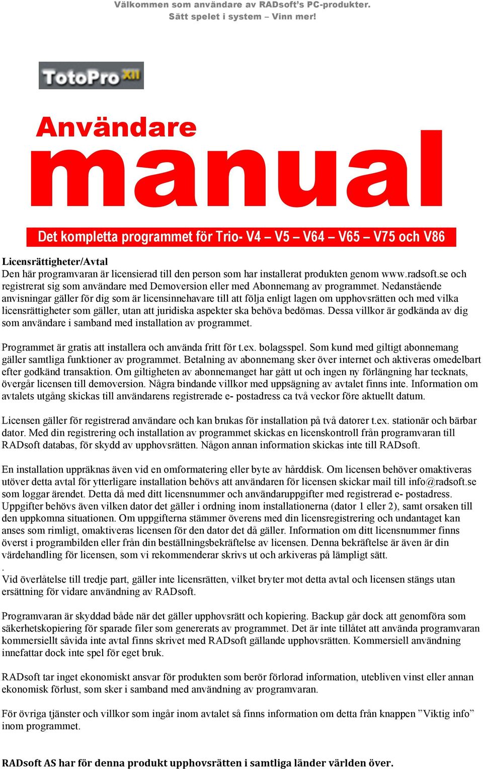 radsoft.se och registrerat sig som användare med Demoversion eller med Abonnemang av programmet.