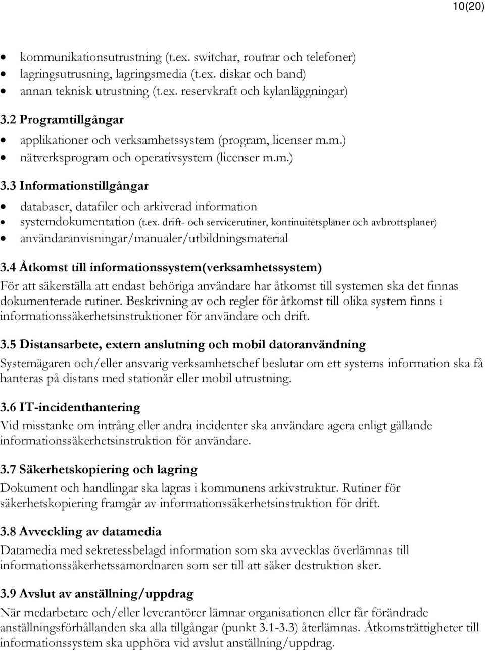 3 Informationstillgångar databaser, datafiler och arkiverad information systemdokumentation (t.ex.