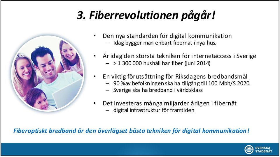 Riksdagens bredbandsmål 90 %av befolkningen ska ha tillgång till 100 Mbit/S 2020.