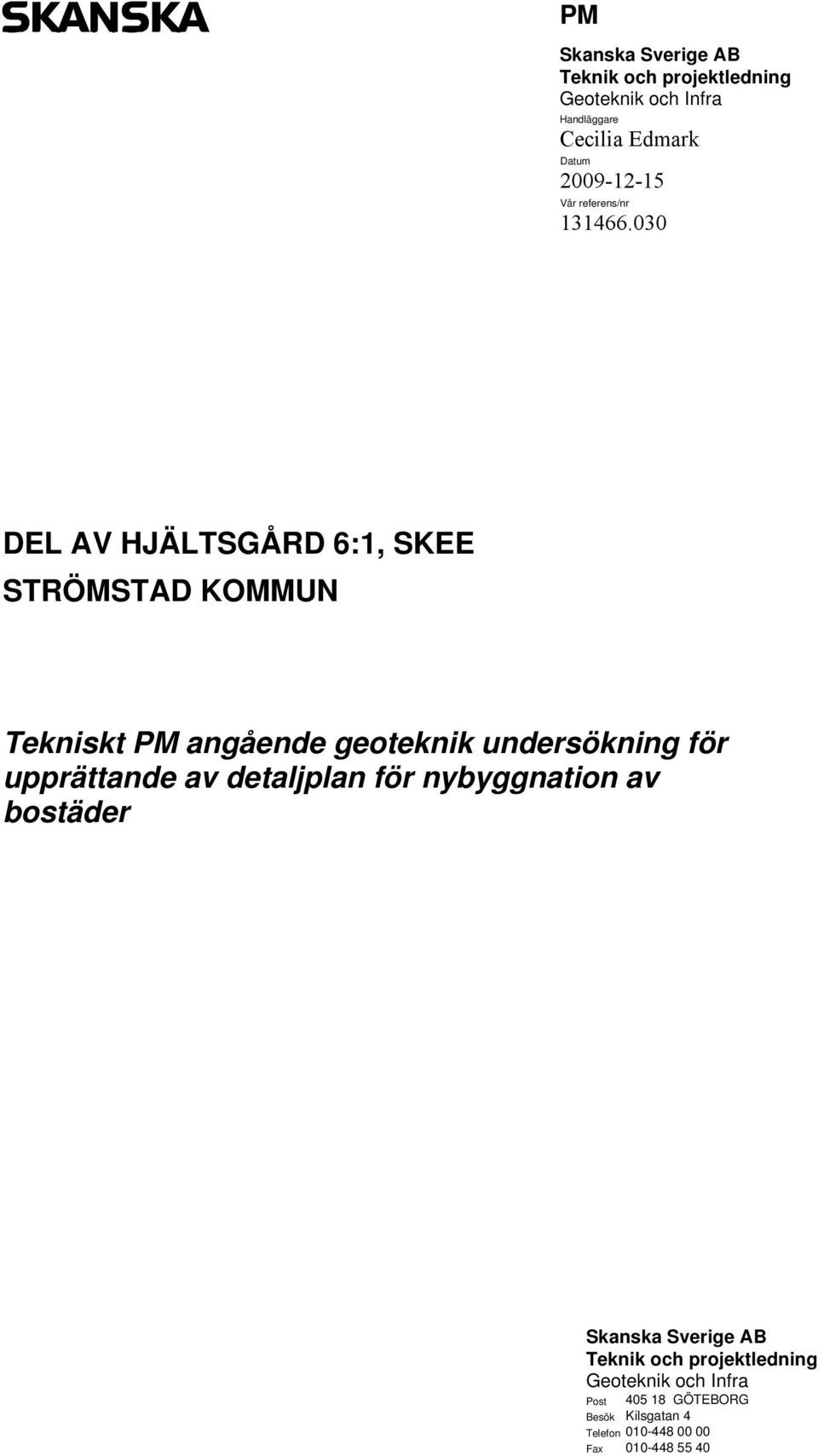 030 DEL AV HJÄLTSGÅRD 6:1, SKEE STRÖMSTAD KOMMUN Tekniskt PM angående geoteknik