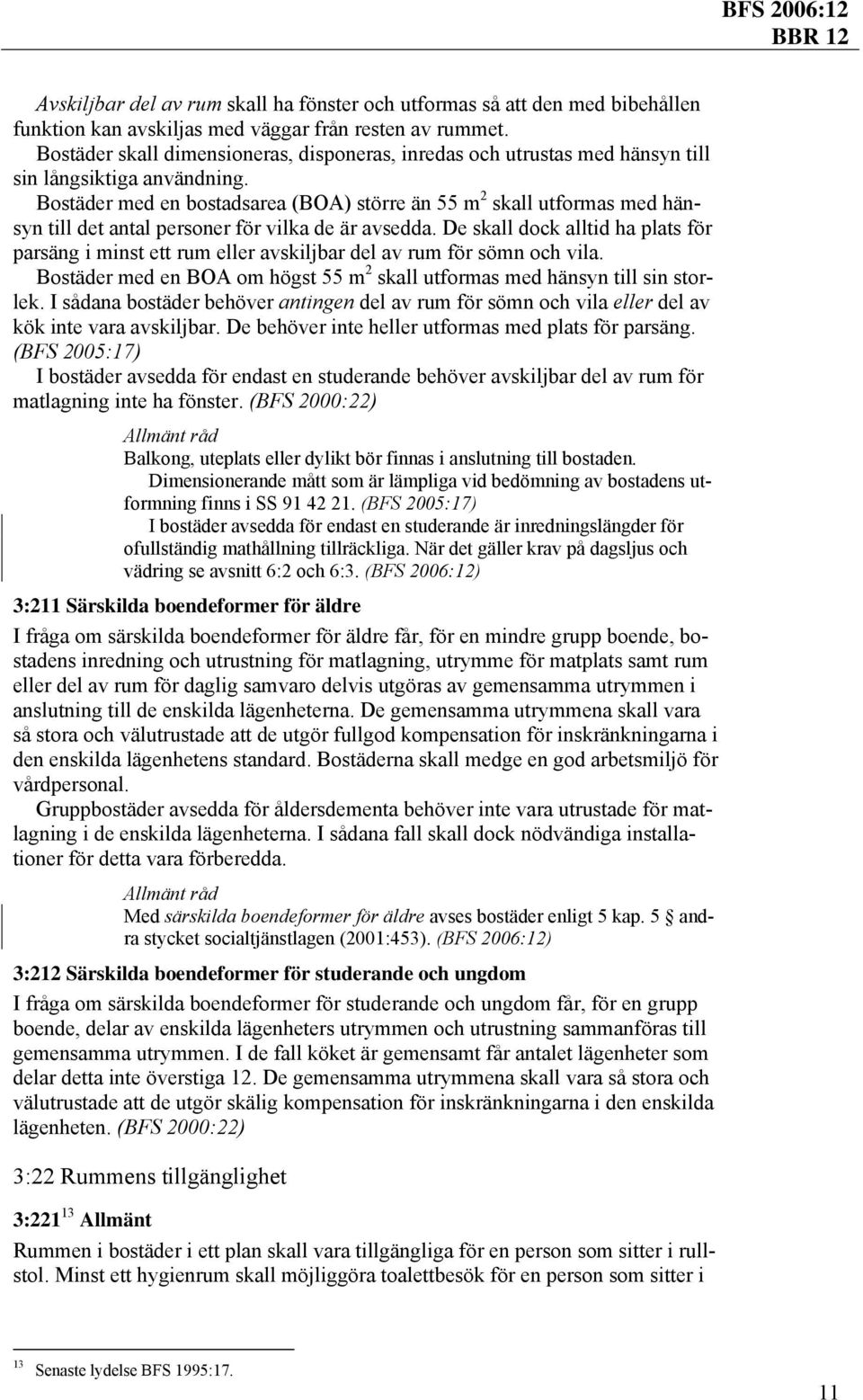 Bostäder med en bostadsarea (BOA) större än 55 m 2 skall utformas med hänsyn till det antal personer för vilka de är avsedda.