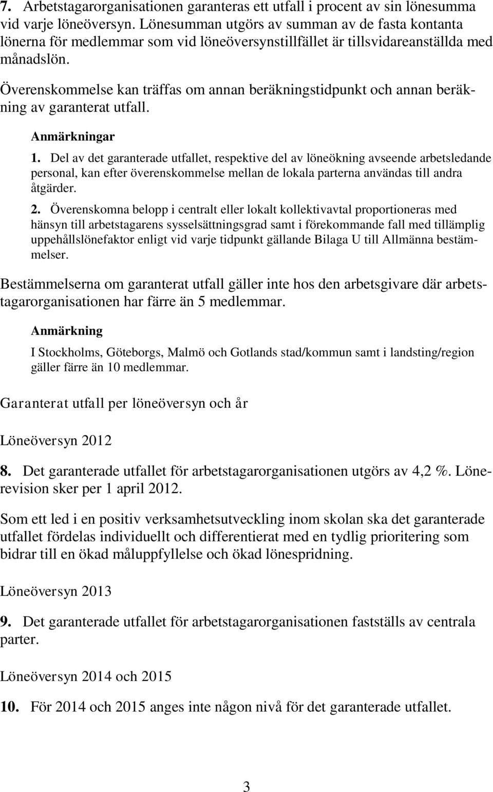 Överenskommelse kan träffas om annan beräkningstidpunkt och annan beräkning av garanterat utfall. Anmärkningar 1.