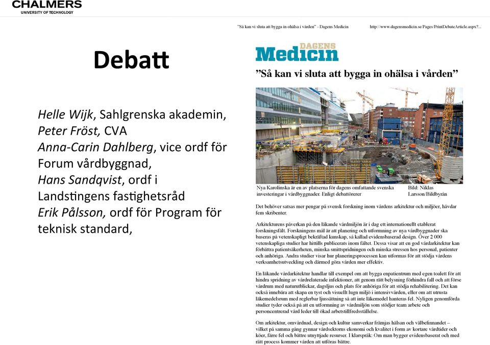 faskghetsråd Erik Pålsson, ordf för Program för teknisk standard, Nya Karolinska är en av platserna för dagens omfattande svenska investeringar i vårdbyggnader.