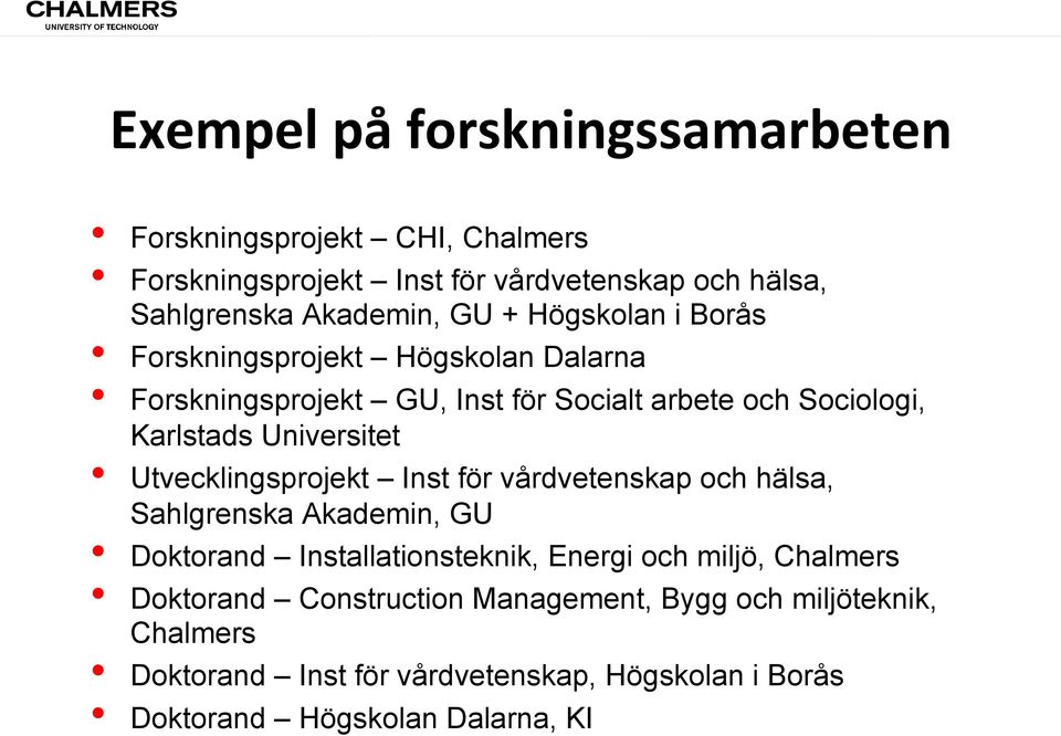 Utvecklingsprojekt Inst för vårdvetenskap och hälsa, Sahlgrenska Akademin, GU Doktorand Installationsteknik, Energi och miljö, Chalmers
