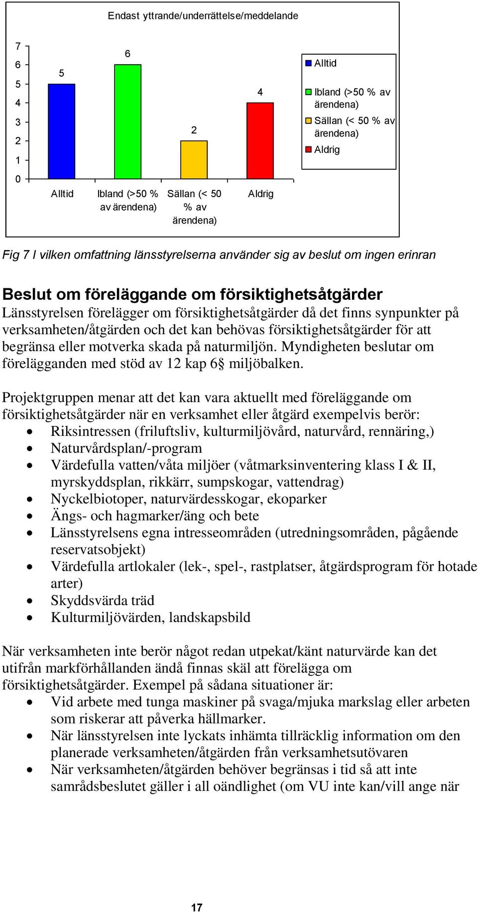 synpunkter på verksamheten/åtgärden och det kan behövas försiktighetsåtgärder för att begränsa eller motverka skada på naturmiljön.