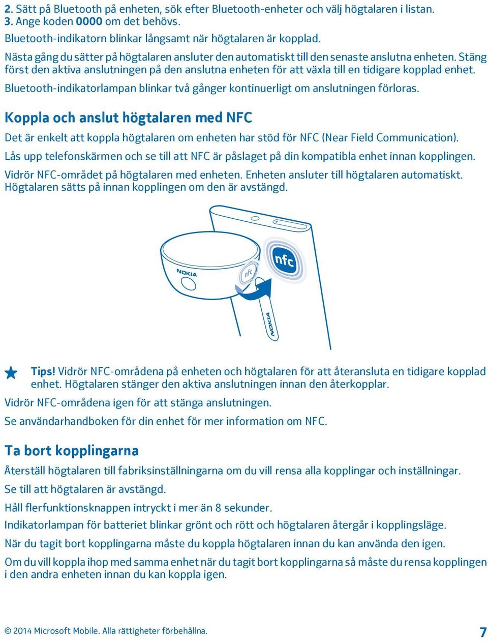 Bluetooth-indikatorlampan blinkar två gånger kontinuerligt om anslutningen förloras.