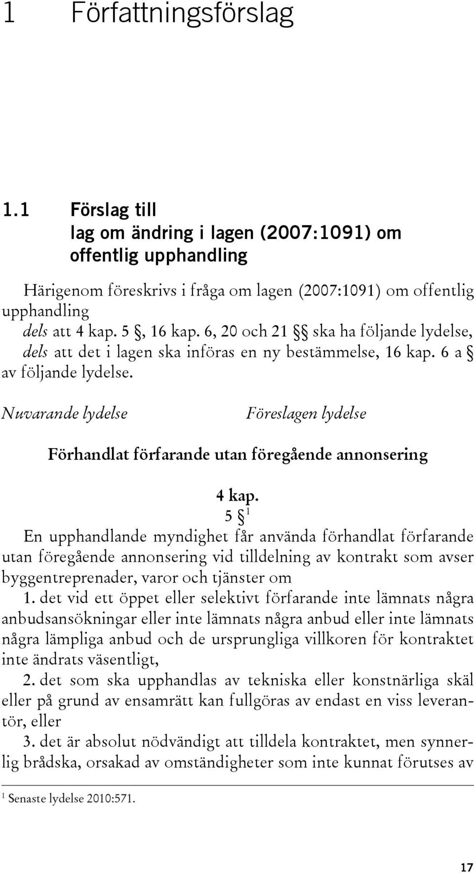 Nuvarande lydelse Föreslagen lydelse Förhandlat förfarande utan föregående annonsering 4 kap.