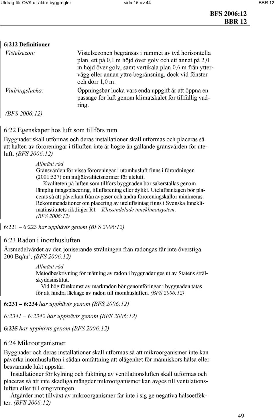 Öppningsbar lucka vars enda uppgift är att öppna en passage för luft genom klimatskalet för tillfällig vädring.