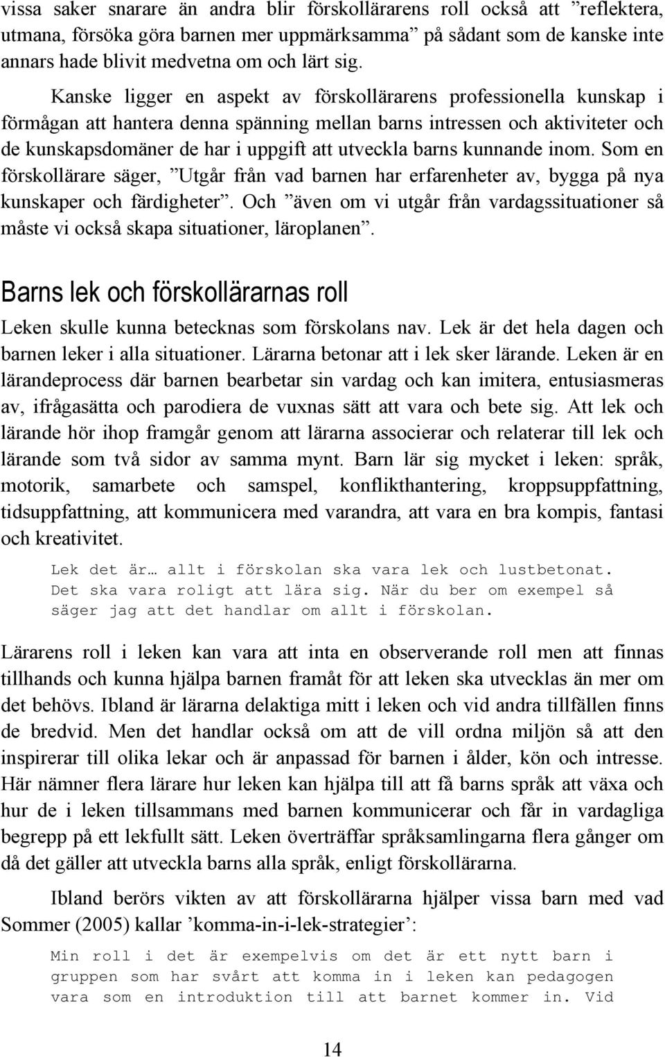 barns kunnande inom. Som en förskollärare säger, Utgår från vad barnen har erfarenheter av, bygga på nya kunskaper och färdigheter.