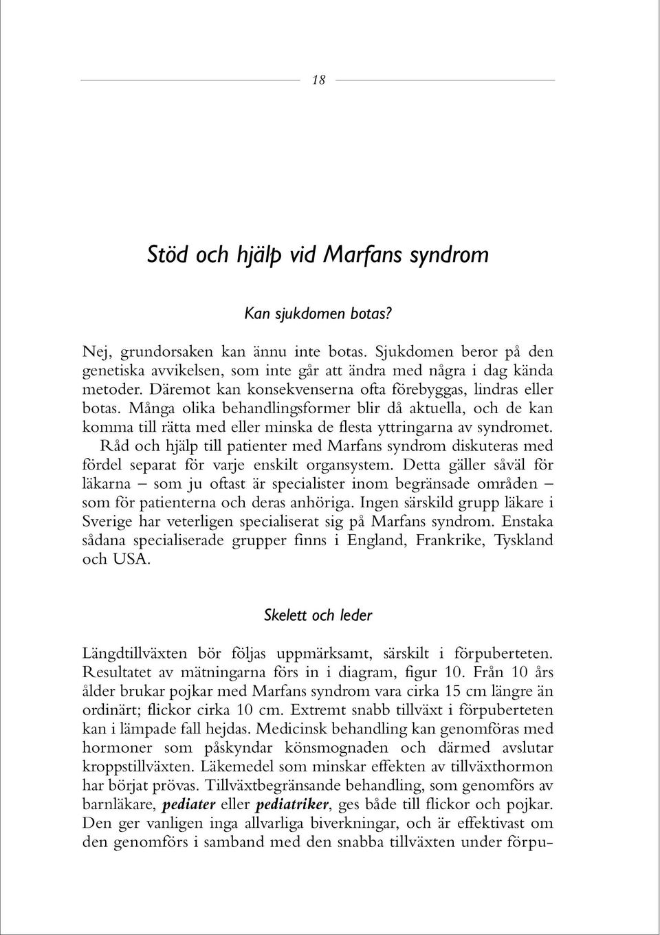 Råd och hjälp till patienter med Marfans syndrom diskuteras med fördel separat för varje enskilt organsystem.