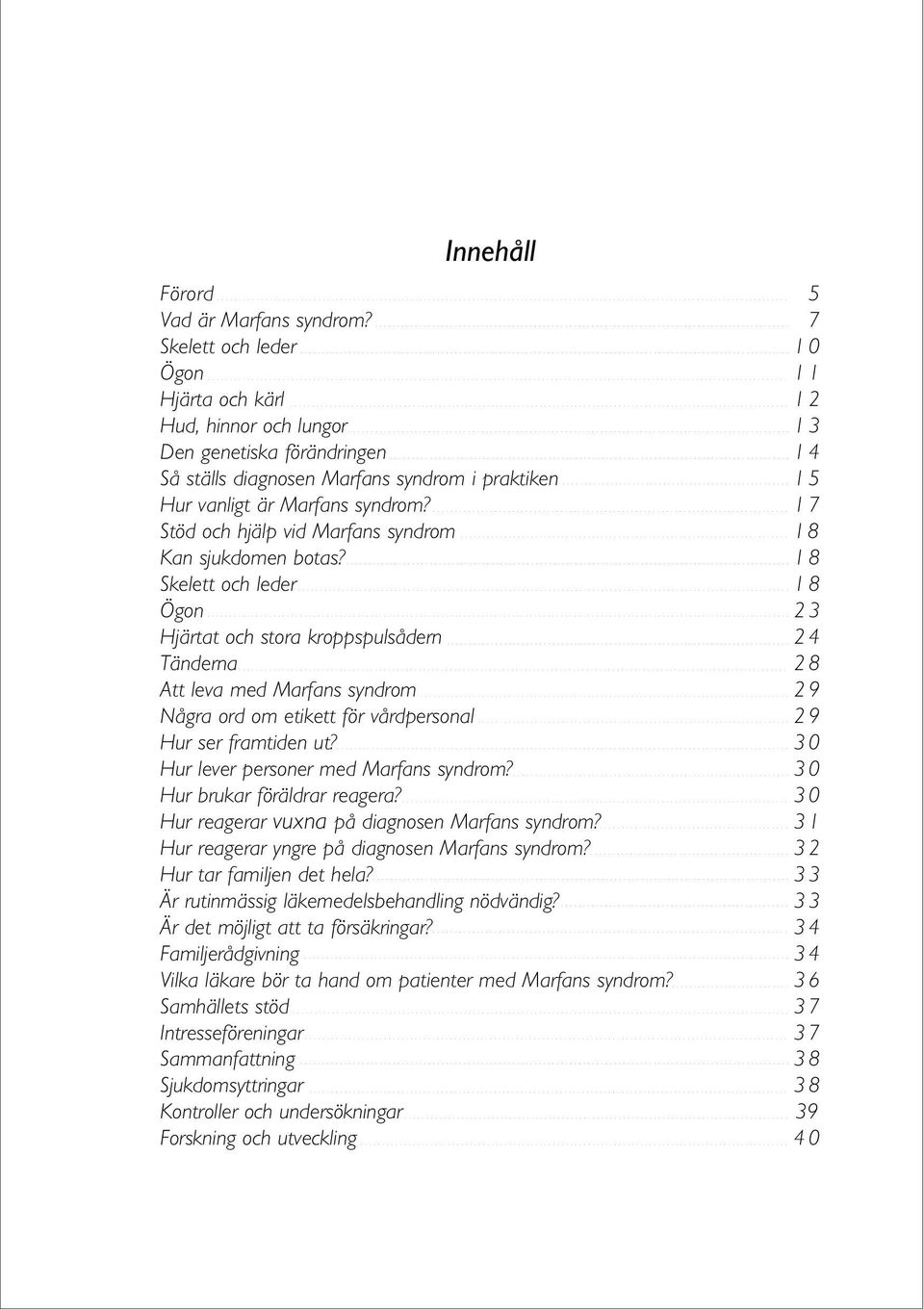 1 7 Stöd och hjälp vid Marfans syndrom 1 8 Kan sjukdomen botas?