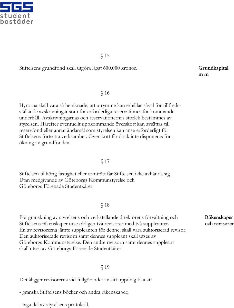 Avskrivningarnas och reservationernas storlek bestämmes av styrelsen.