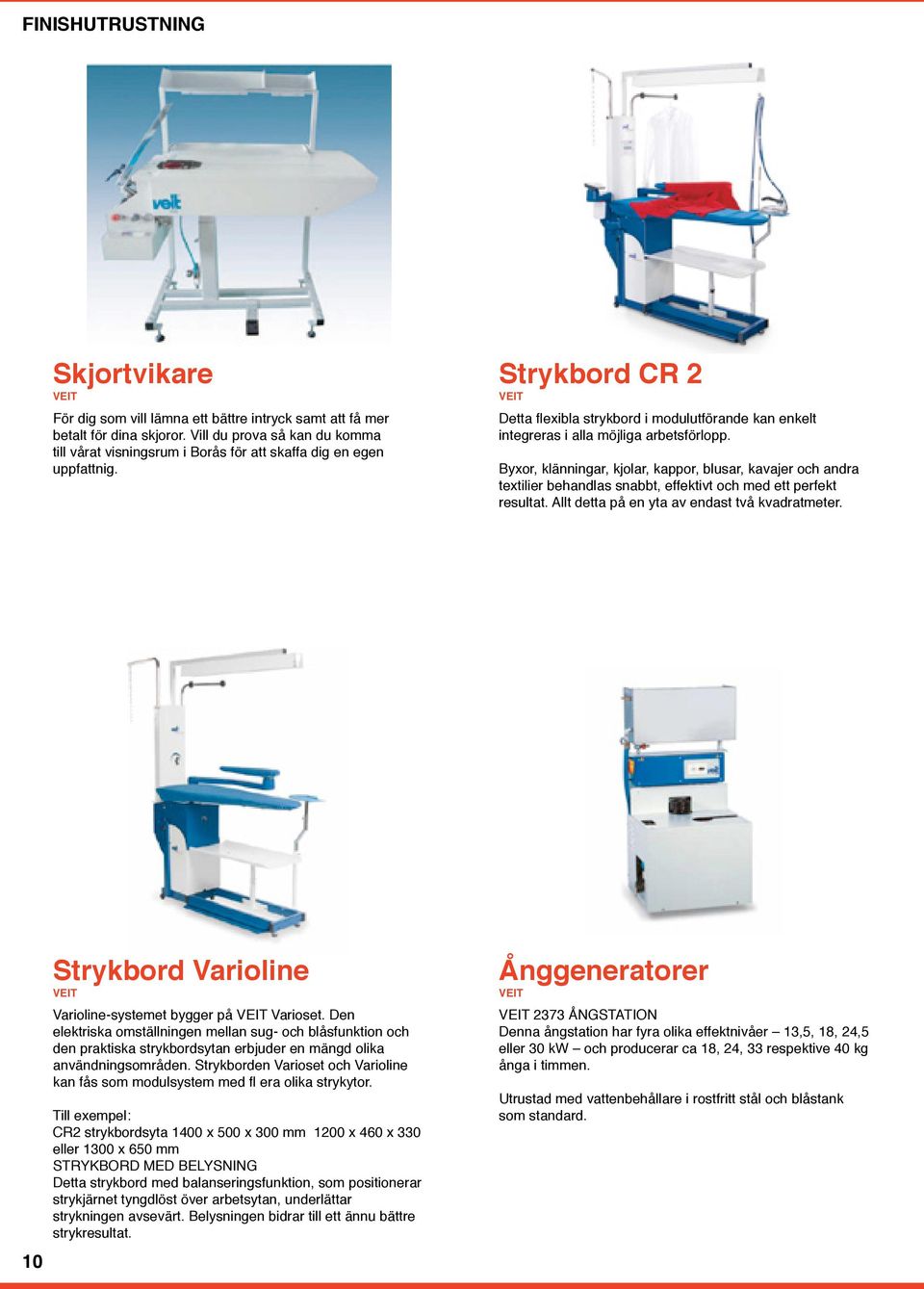 Strykbord CR 2 VEIT Detta flexibla strykbord i modulutförande kan enkelt integreras i alla möjliga arbetsförlopp.