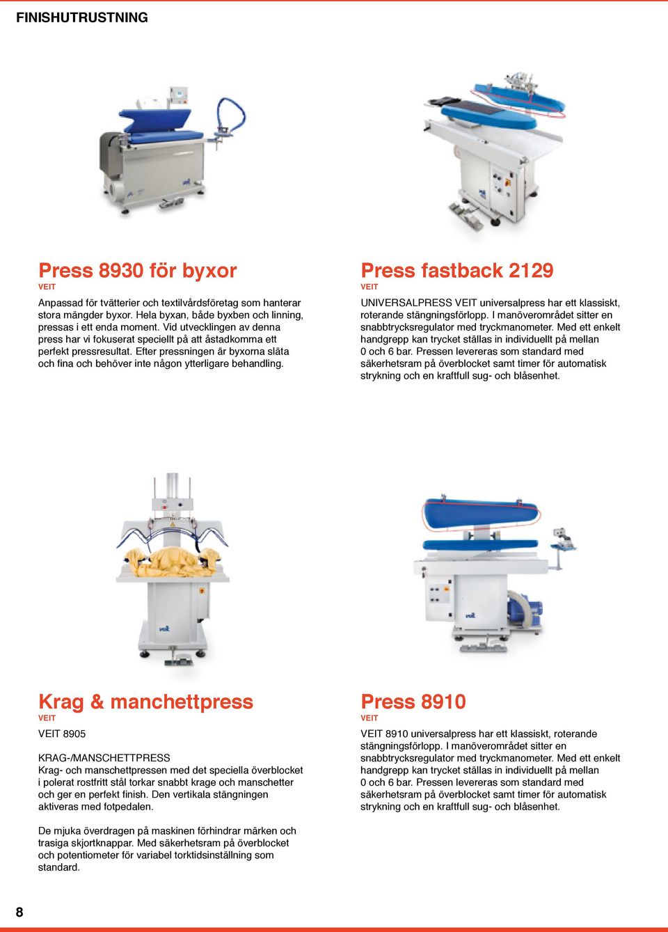 Press fastback 2129 VEIT UNIVERSALPRESS VEIT universalpress har ett klassiskt, roterande stängningsförlopp. I manöverområdet sitter en snabbtrycksregulator med tryckmanometer.