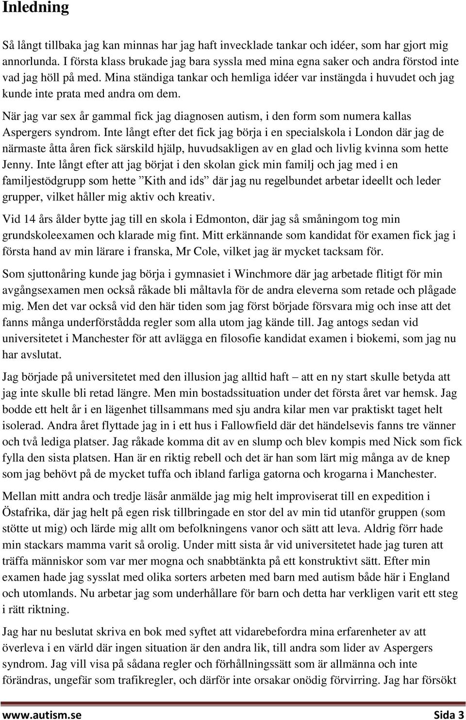 Mina ständiga tankar och hemliga idéer var instängda i huvudet och jag kunde inte prata med andra om dem.