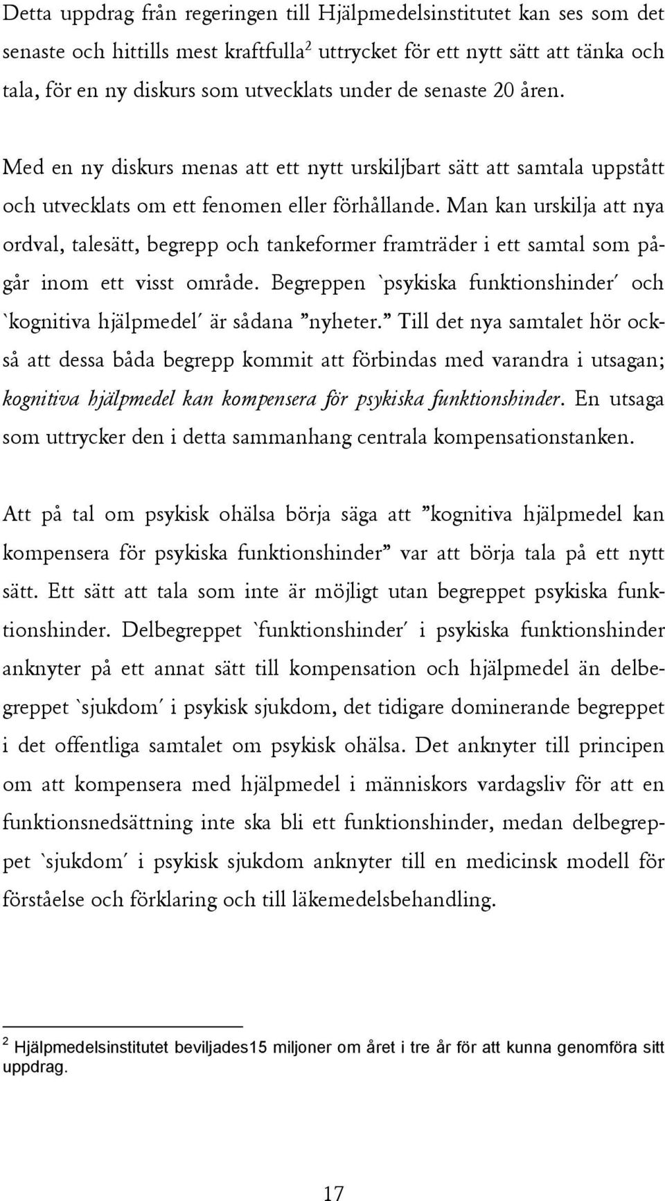 Man kan urskilja att nya ordval, talesätt, begrepp och tankeformer framträder i ett samtal som pågår inom ett visst område.