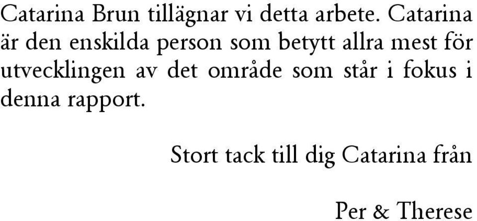 mest för utvecklingen av det område som står i fokus