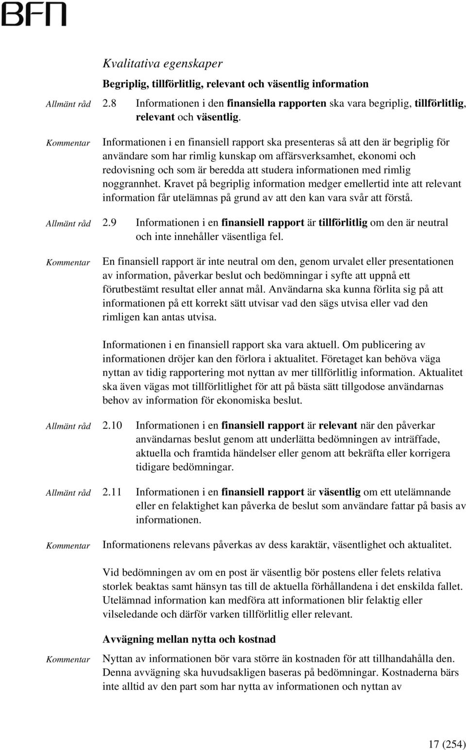 informationen med rimlig noggrannhet. Kravet på begriplig information medger emellertid inte att relevant information får utelämnas på grund av att den kan vara svår att förstå. 2.