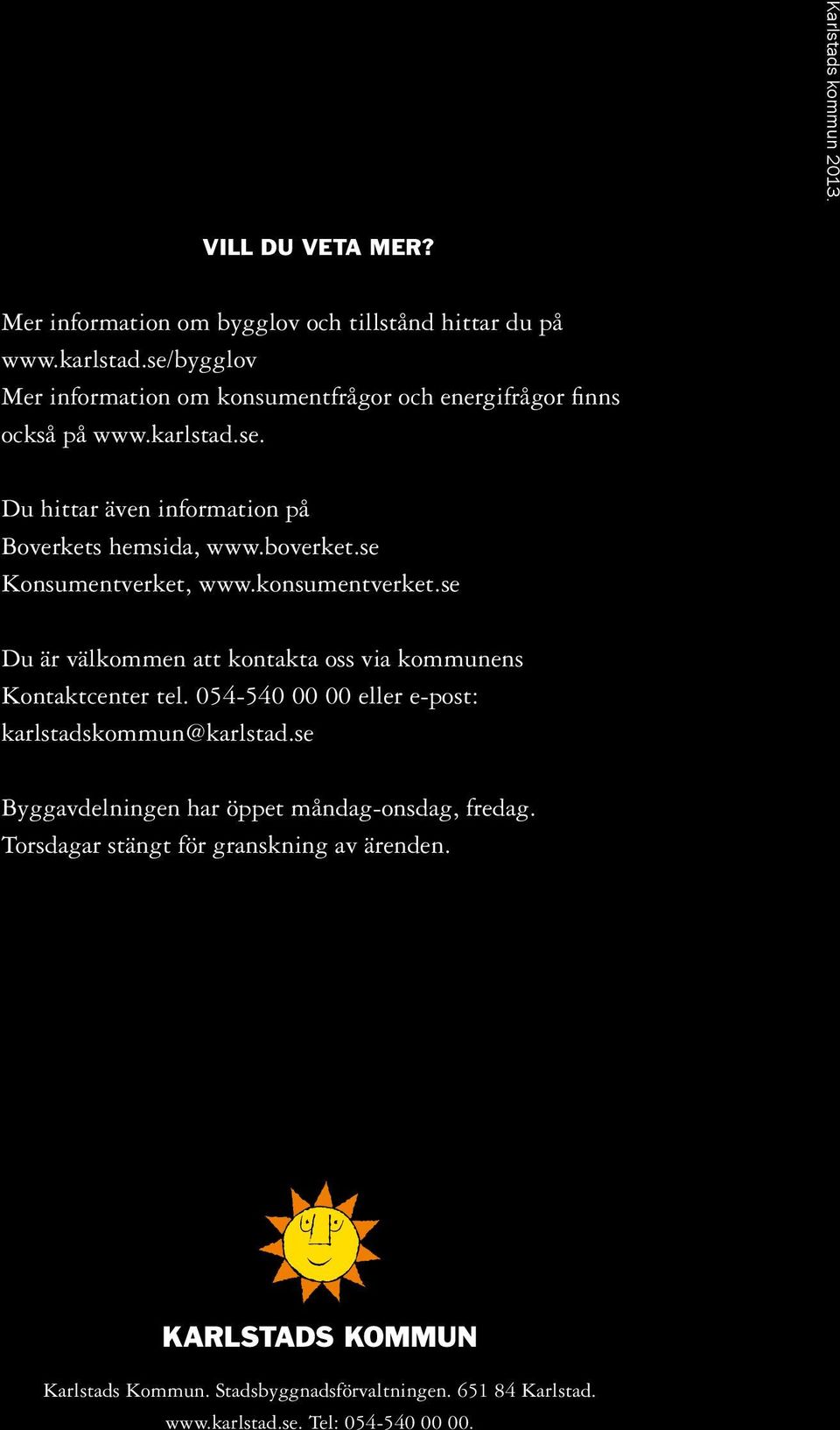 boverket.se Konsumentverket, www.konsumentverket.se Du är välkommen att kontakta oss via kommunens Kontaktcenter tel.