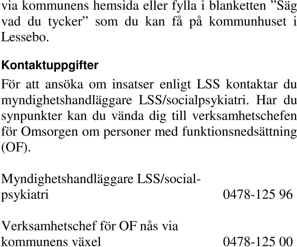 Har du synpunkter kan du vända dig till verksamhetschefen för Omsorgen om personer med funktionsnedsättning