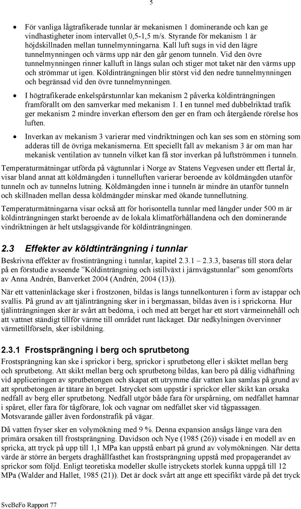Vid den övre tunnelmynningen rinner kalluft in längs sulan och stiger mot taket när den värms upp och strömmar ut igen.