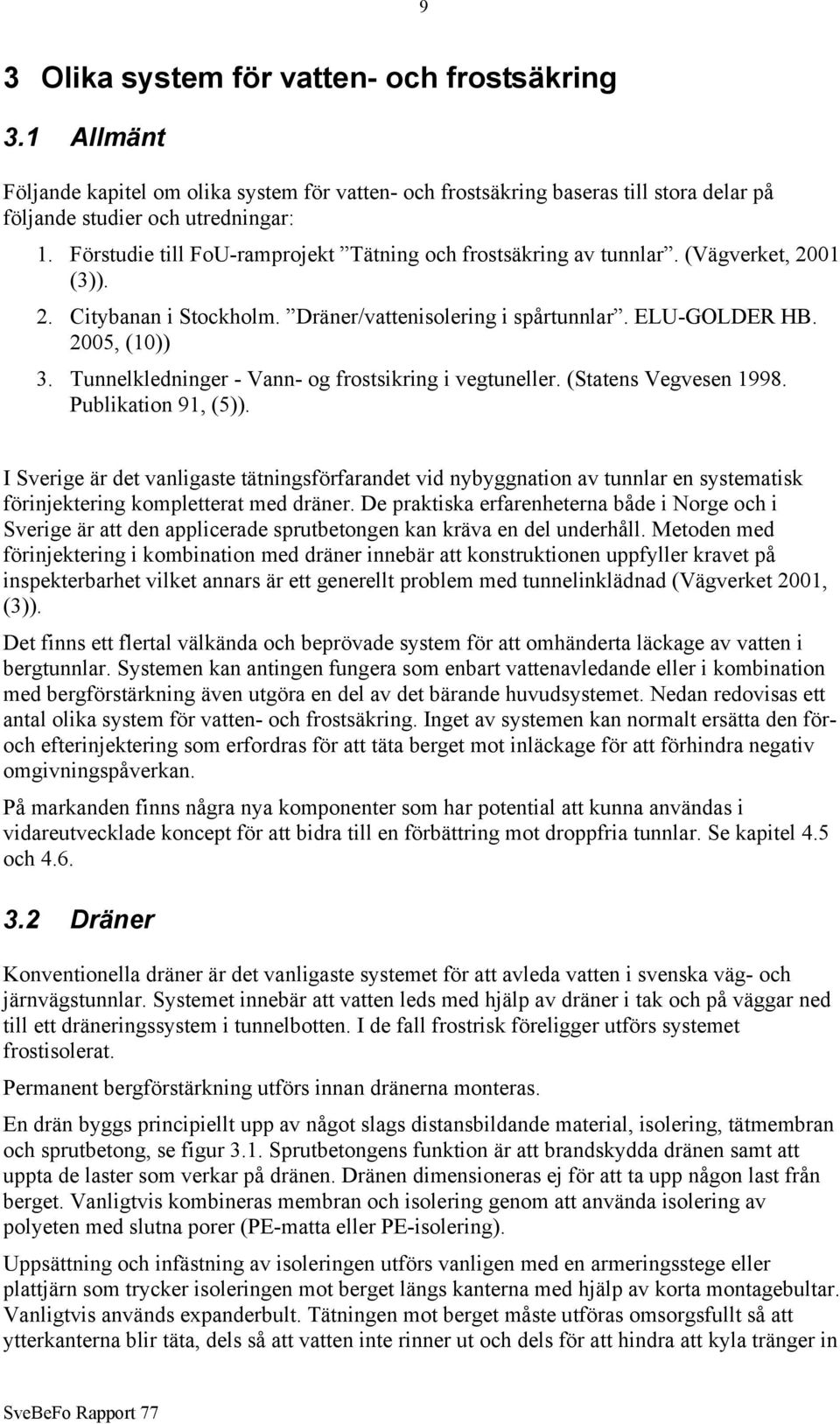 Tunnelkledninger - Vann- og frostsikring i vegtuneller. (Statens Vegvesen 1998. Publikation 91, (5)).