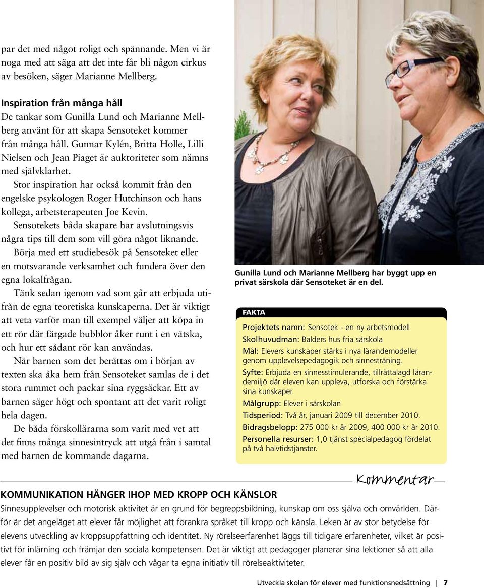 Gunnar Kylén, Britta Holle, Lilli Nielsen och Jean Piaget är auktoriteter som nämns med självklarhet.