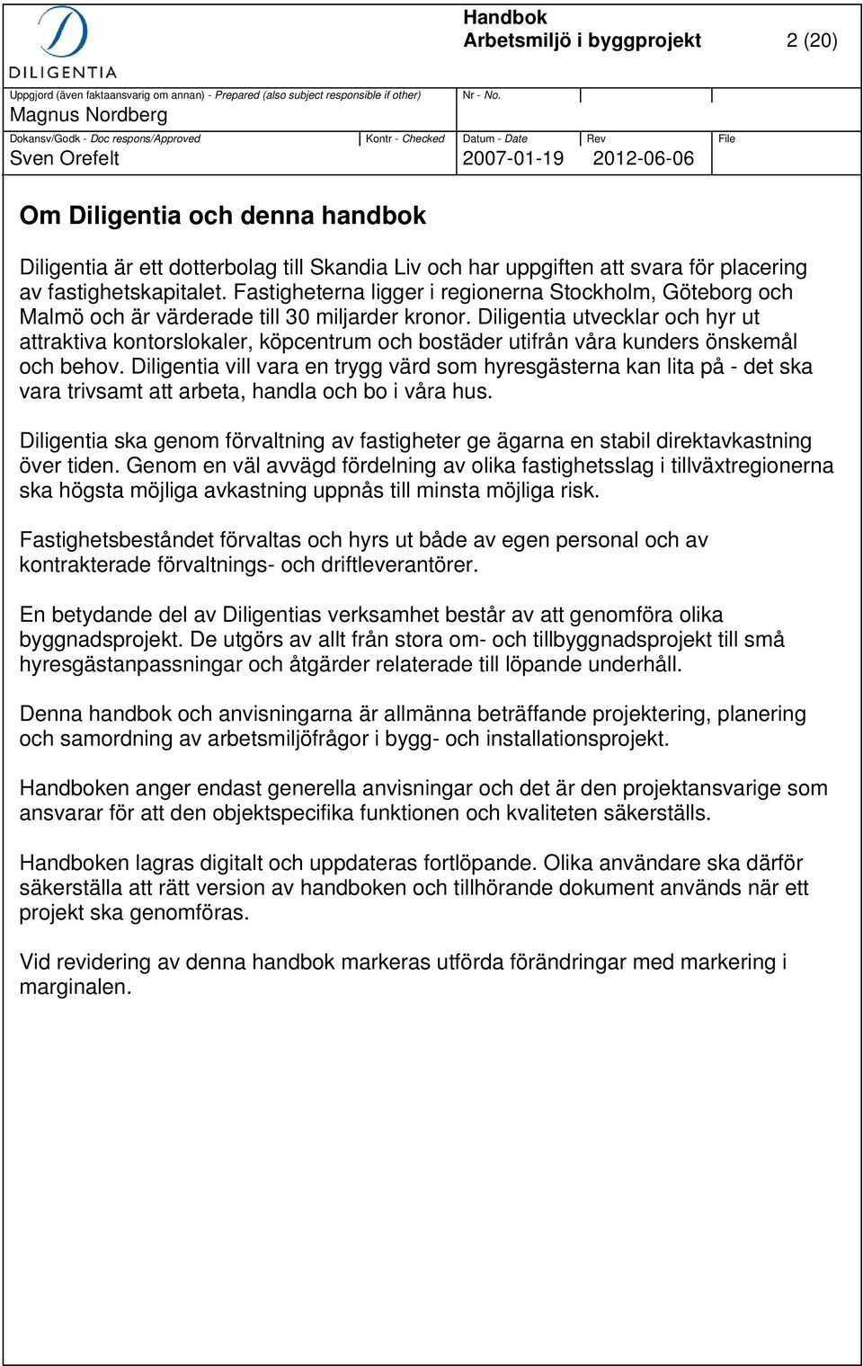 Diligentia utvecklar och hyr ut attraktiva kontorslokaler, köpcentrum och bostäder utifrån våra kunders önskemål och behov.