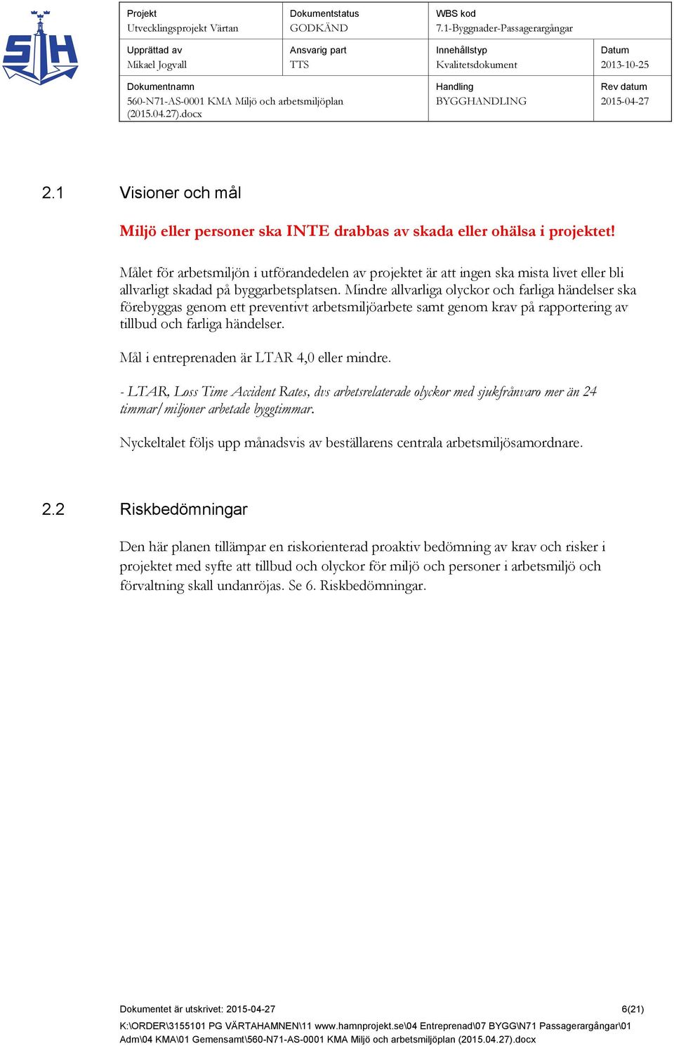 Mindre allvarliga olyckor och farliga händelser ska förebyggas genom ett preventivt arbetsmiljöarbete samt genom krav på rapportering av tillbud och farliga händelser.