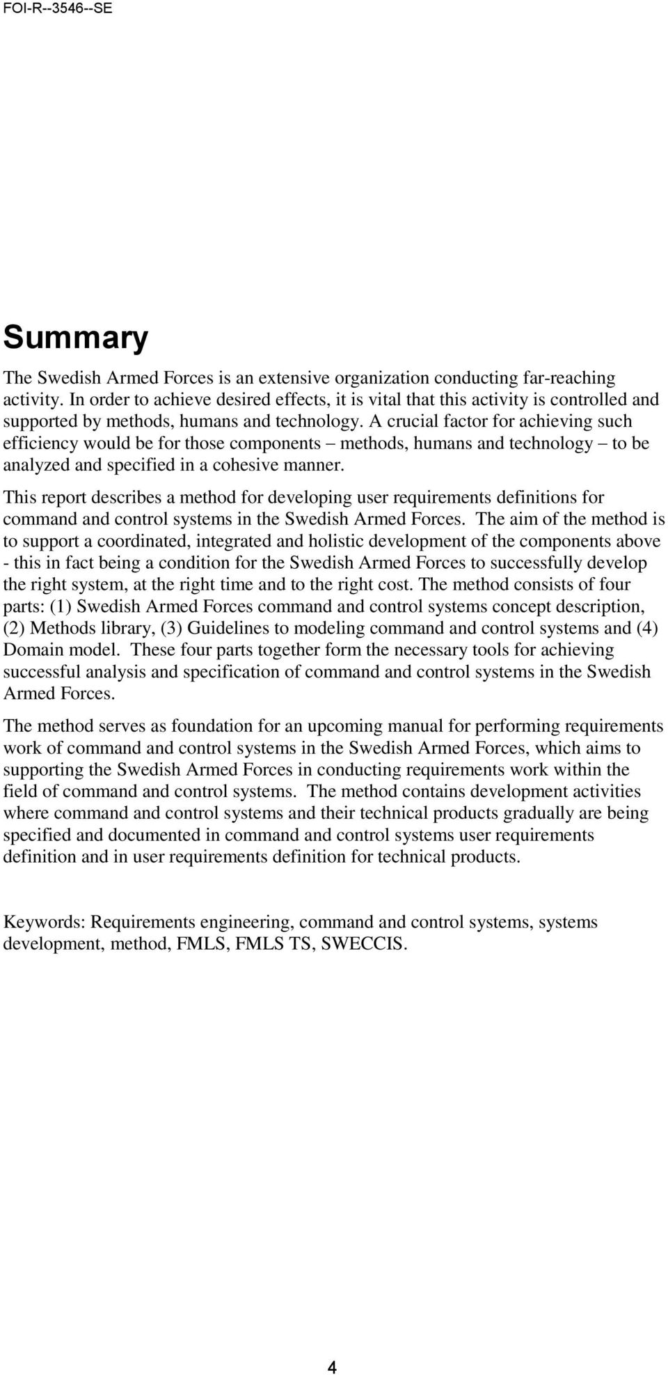 A crucial factor for achieving such efficiency would be for those components methods, humans and technology to be analyzed and specified in a cohesive manner.