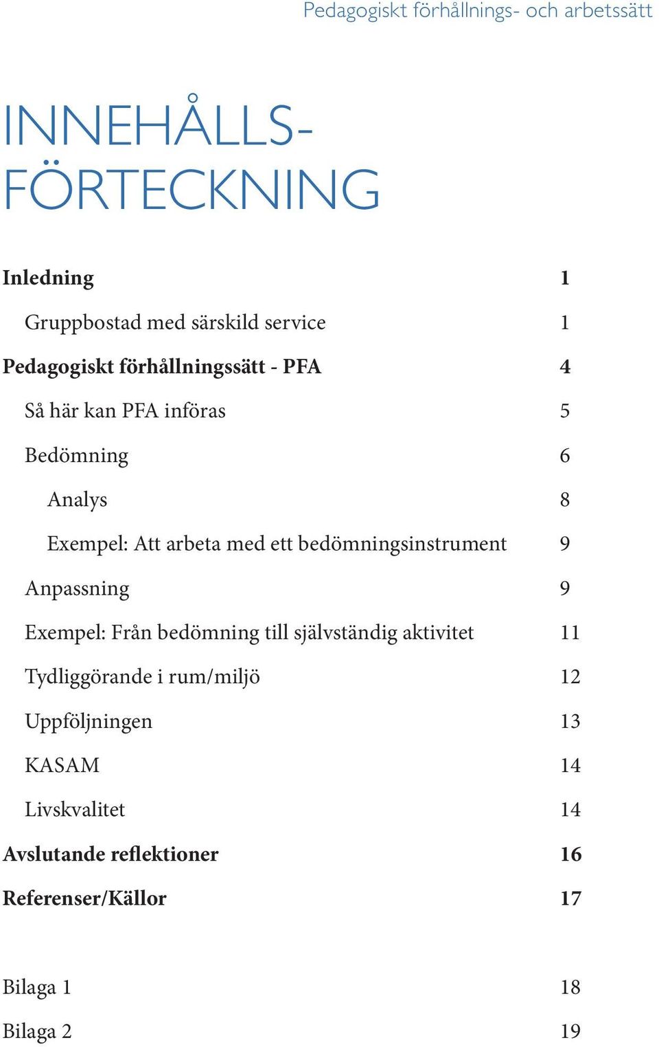 Anpassning 9 Exempel: Från bedömning till självständig aktivitet 11 Tydliggörande i rum/miljö 12