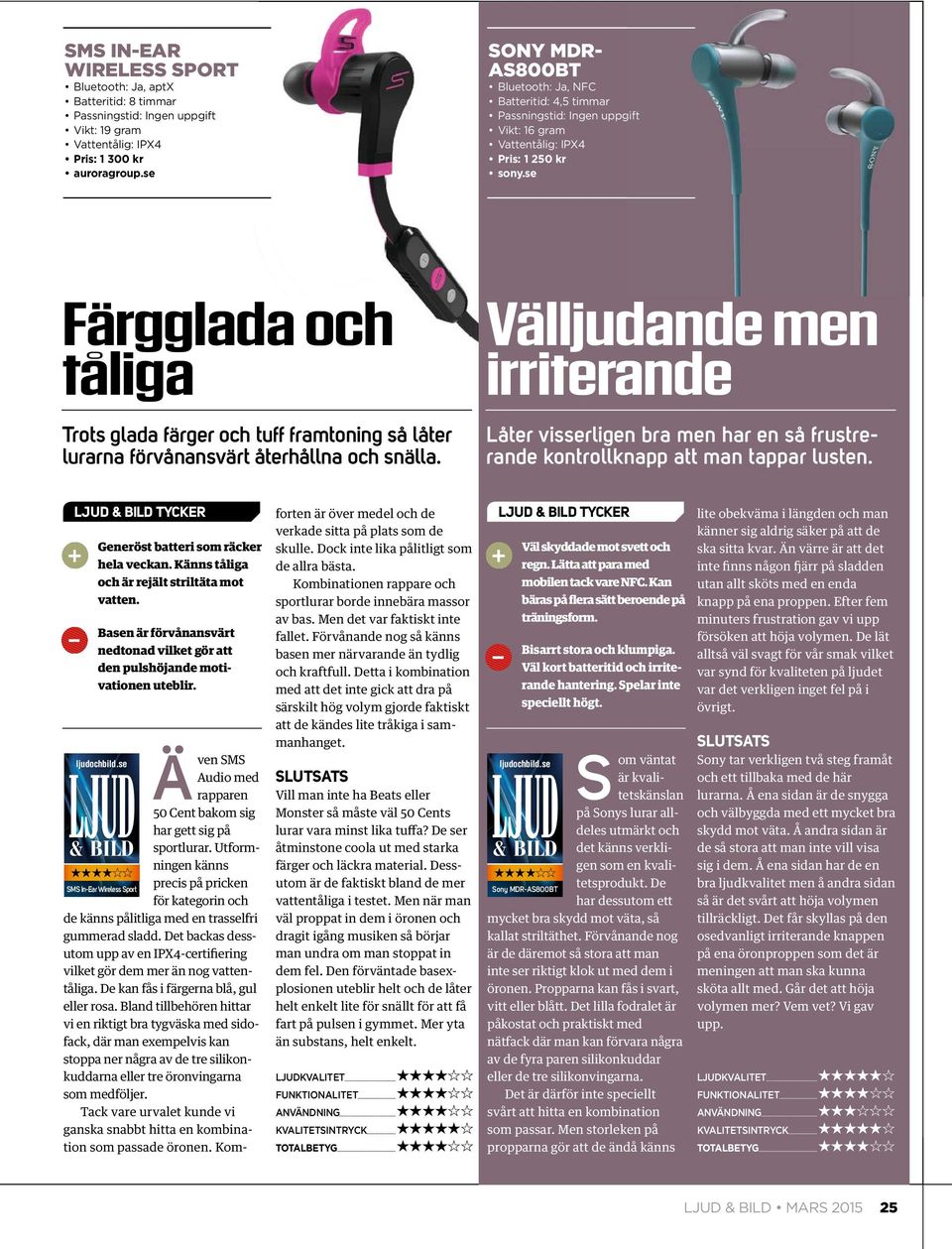 se Färgglada och tåliga Trots glada färger och tuff framtoning så låter lurarna förvånansvärt återhållna och snälla.