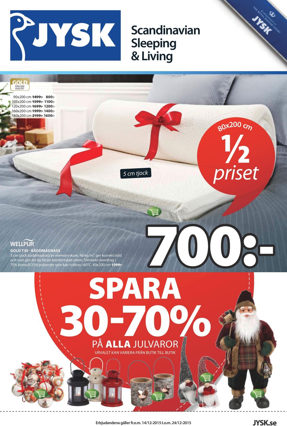 80x200 cm 1399:- 90x200 cm 1499:- 800:- 105x200 cm 1599:- 1100:- 120x200 cm 1699:- 1200:- 160x200 cm 1999:- 1400:- 180x200 cm 2199:- 1600:- 700:-