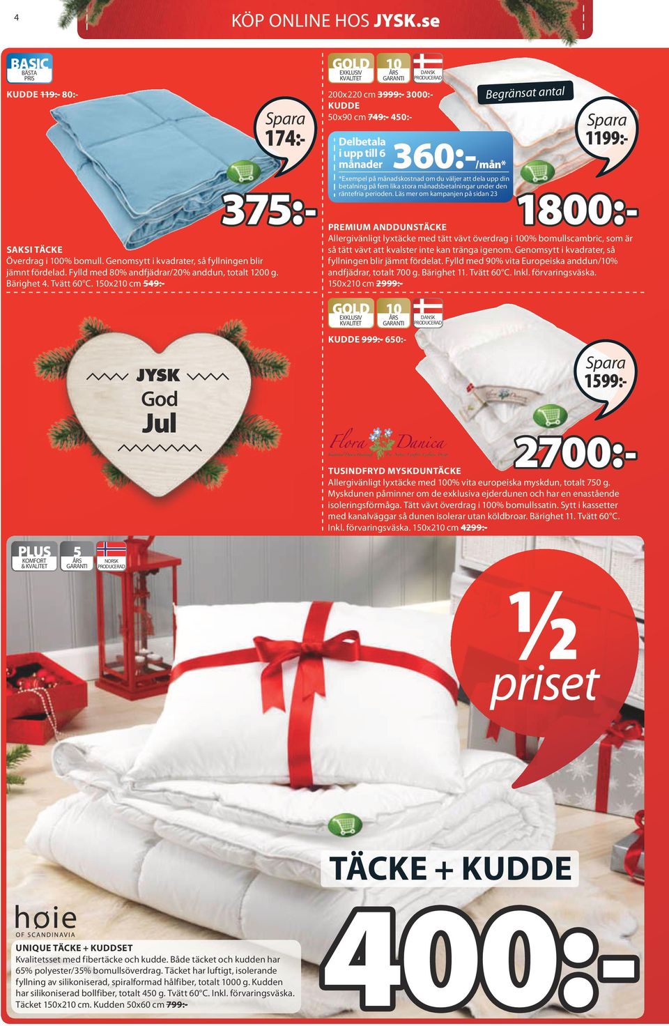 150x210 cm 549:- 174:- 10 ÅRS DANSK 200x220 cm 3999:- 3000:- KUDDE 50x90 cm 749:- 450:- Begränsat antal 1199:- Delbetala i upp till 6 4111165 månader 360:-/mån* 4022465 *Exempel på månadskostnad om