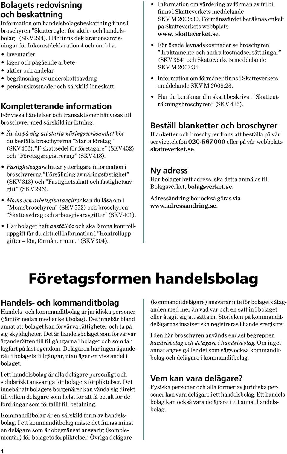 Kompletterande information För vissa händelser och transaktioner hänvisas till broschyrer med särskild inriktning.