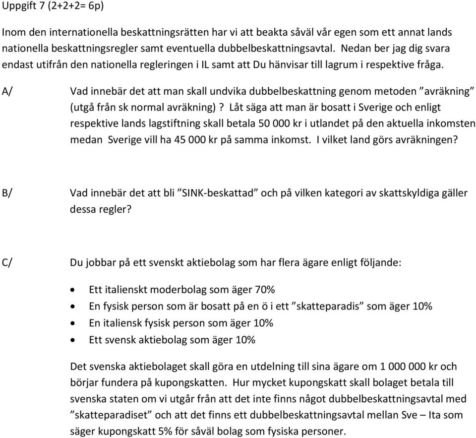 A/ Vad innebär det att man skall undvika dubbelbeskattning genom metoden avräkning (utgå från sk normal avräkning)?