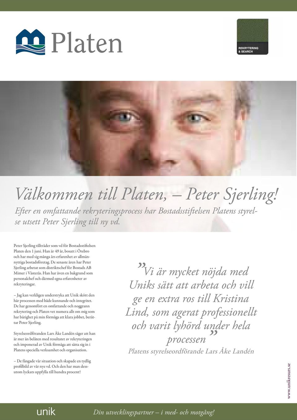 De senaste åren har Peter Sjerling arbetat som distriktschef för Bostads AB Mimer i Västerås. Han har även en bakgrund som personalchef och därmed egna erfarenheter av rekryteringar.
