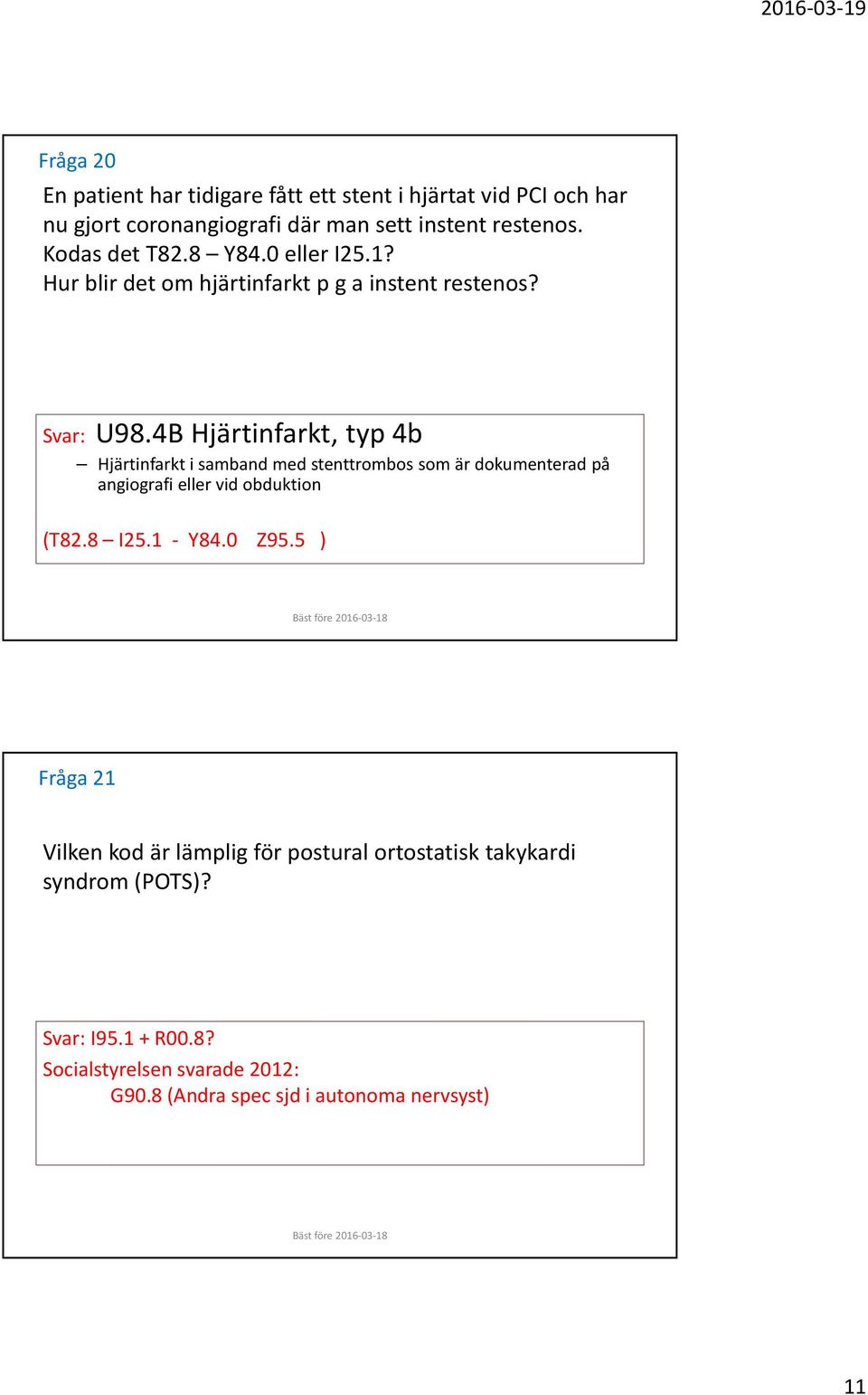 4B Hjärtinfarkt, typ 4b Hjärtinfarkt i samband med stenttrombos som är dokumenterad på angiografi eller vid obduktion (T82.8 I25.1 - Y84.