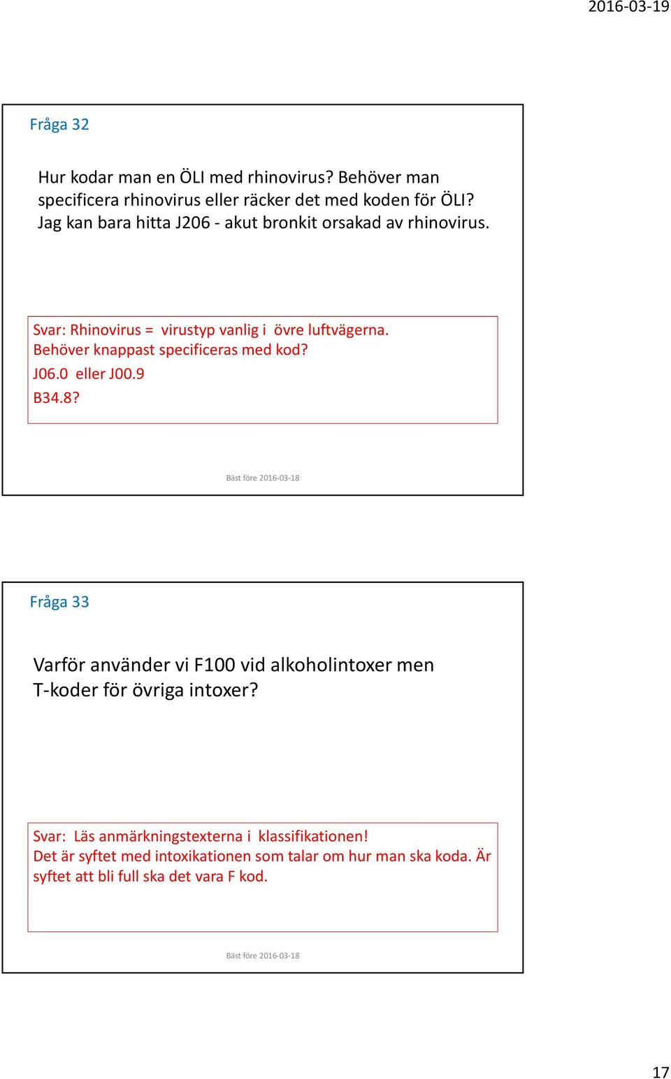 Behöver knappast specificeras med kod? J06.0 eller J00.9 B34.8?