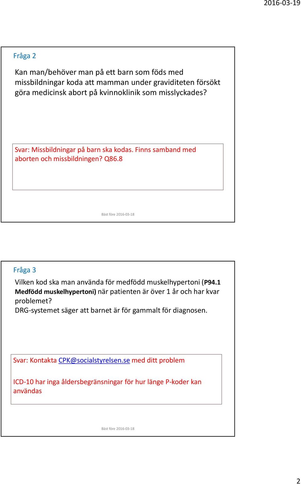 8 Fråga 3 Vilken kod ska man använda för medfödd muskelhypertoni (P94.1 Medfödd muskelhypertoni) när patienten är över 1 år och har kvar problemet?