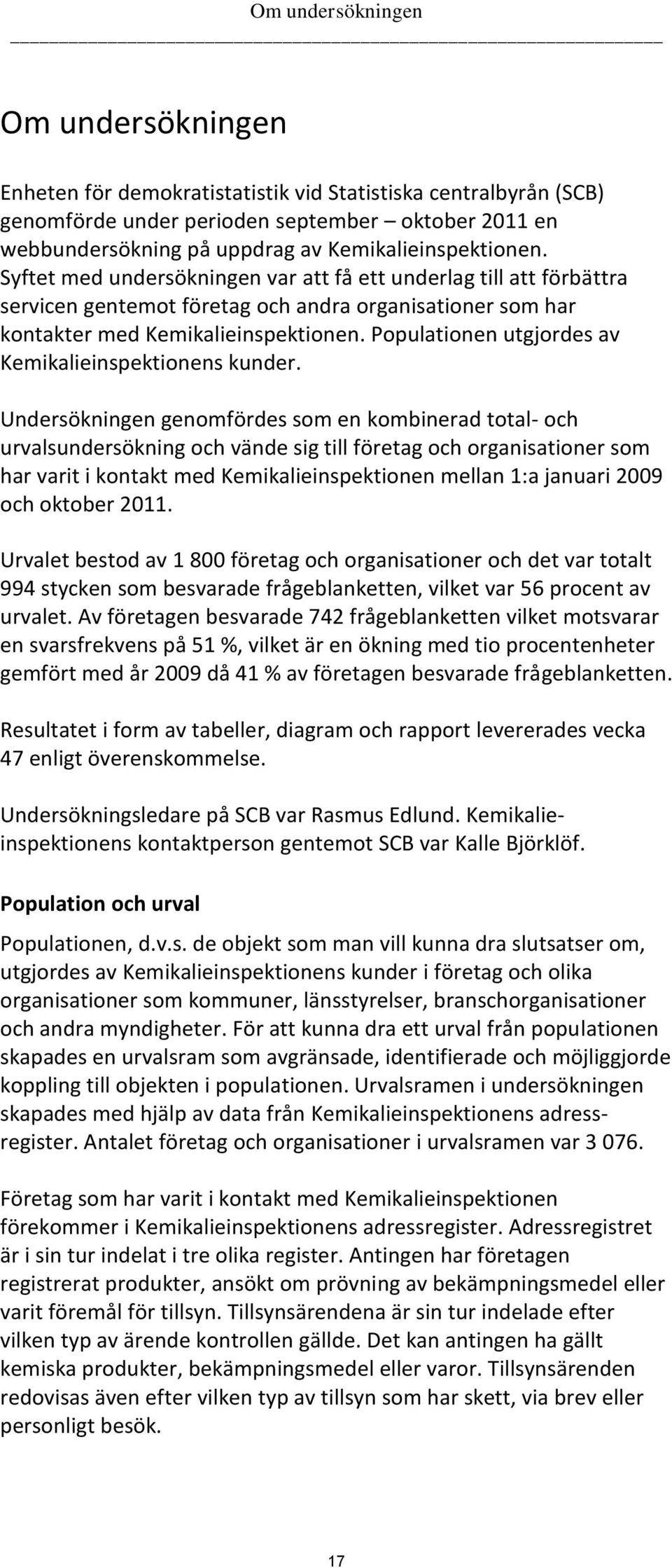 Populationen utgjordes av Kemikalieinspektionens kunder.