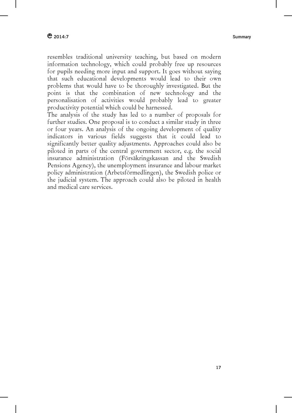 But the point is that the combination of new technology and the personalisation of activities would probably lead to greater productivity potential which could be harnessed.