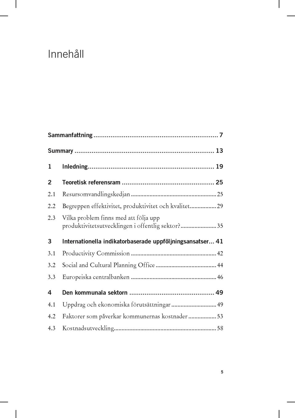 .. 41 3.1 Productivity Commission... 42 3.2 Social and Cultural Planning Office... 44 3.3 Europeiska centralbanken... 46 4 Den kommunala sektorn... 49 4.