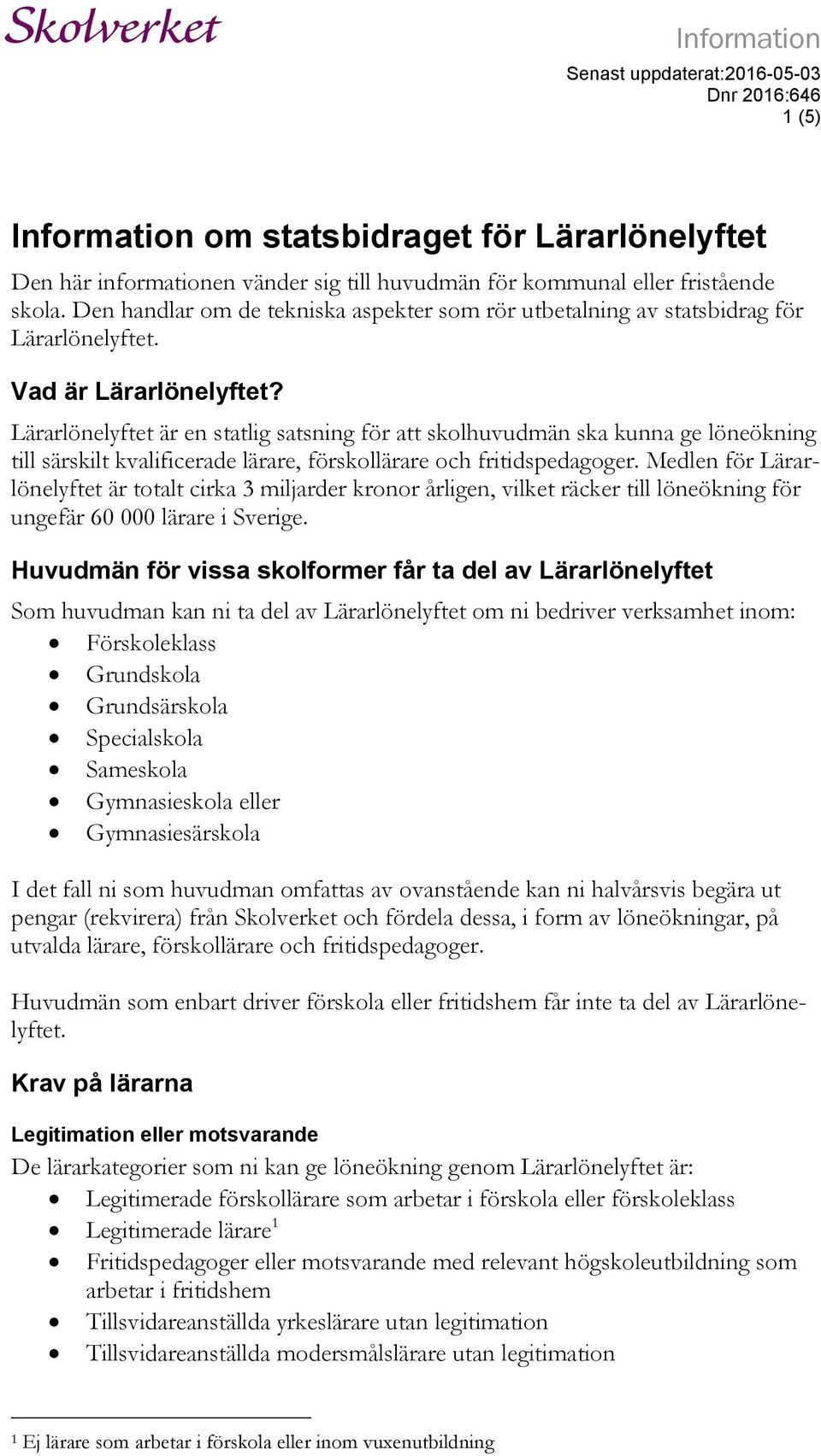 Medlen för Lärarlönelyftet är totalt cirka 3 miljarder kronor årligen, vilket räcker till löneökning för ungefär 60 000 lärare i Sverige.