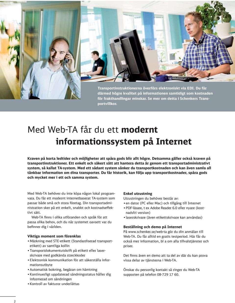 Ett enkelt och säkert sätt att hantera detta är genom ett transportadministrativt system, så kallat TA-system.