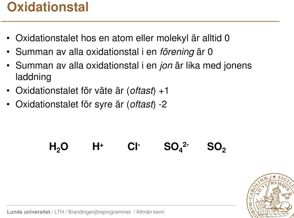 oxidationstal i en jon är lika med jonens laddning Oxidationstalet för