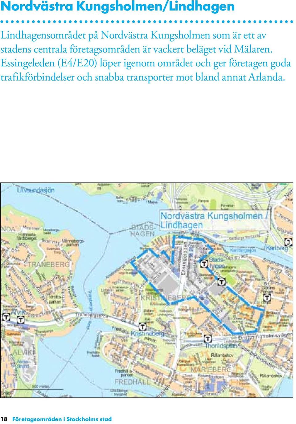 Essingeleden (E4/E20) löper igenom området och ger företagen goda
