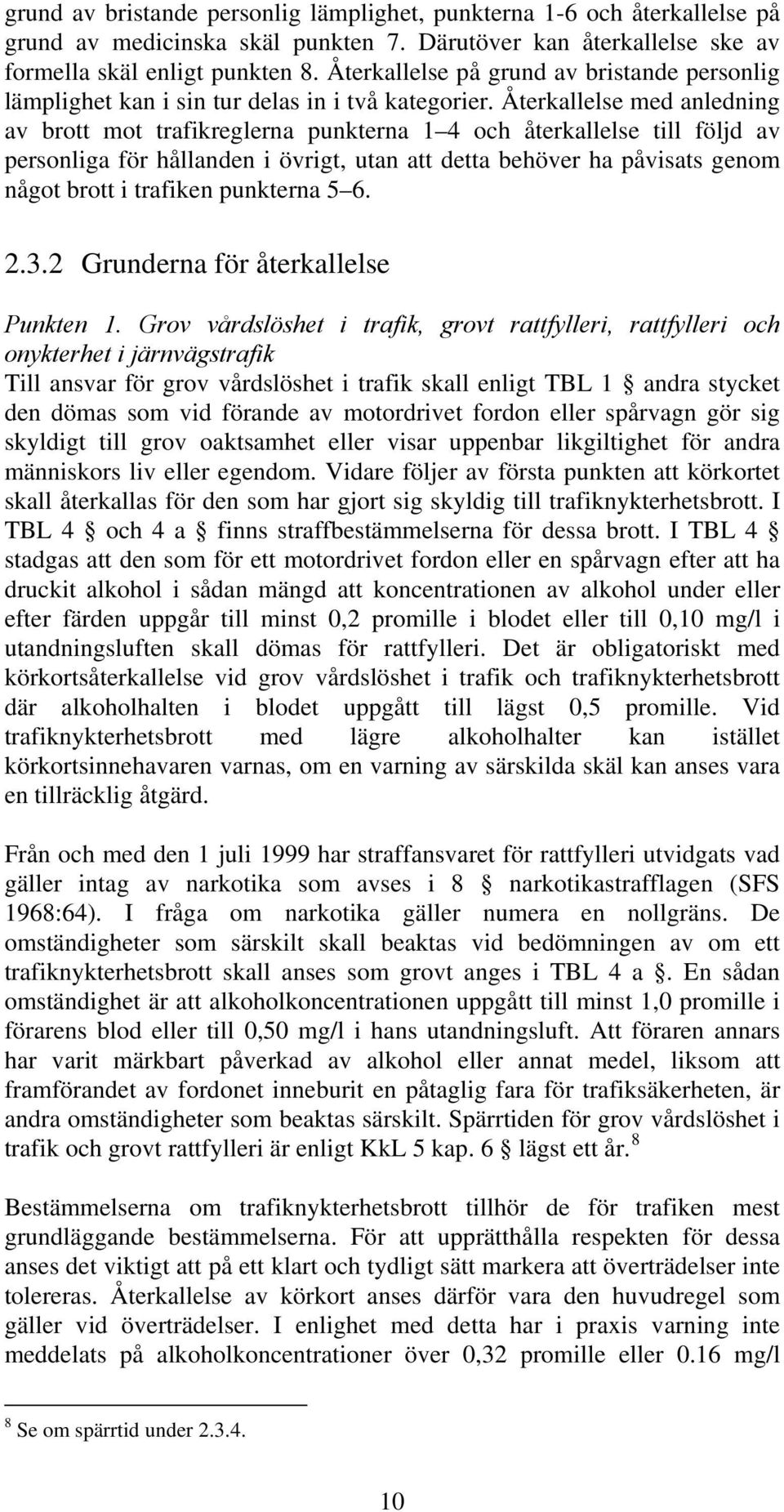 Återkallelse med anledning av brott mot trafikreglerna punkterna 1 4 och återkallelse till följd av personliga för hållanden i övrigt, utan att detta behöver ha påvisats genom något brott i trafiken