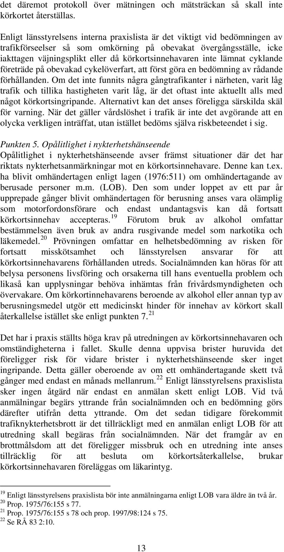 inte lämnat cyklande företräde på obevakad cykelöverfart, att först göra en bedömning av rådande förhållanden.