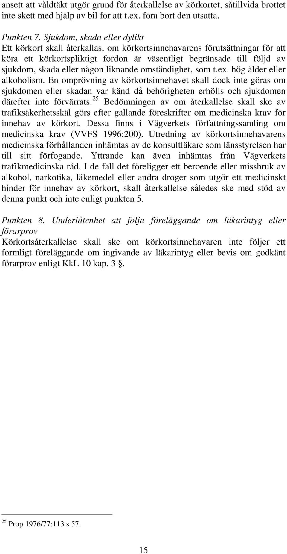 någon liknande omständighet, som t.ex. hög ålder eller alkoholism.